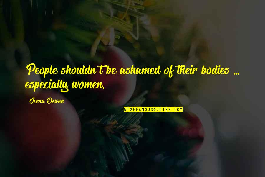 Kompjuterski Quotes By Jenna Dewan: People shouldn't be ashamed of their bodies ...