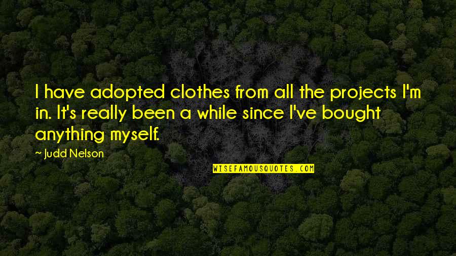 Kompleksitas Sistem Quotes By Judd Nelson: I have adopted clothes from all the projects Kompleksitas Sistem Quotes By Judd Nelson: I have adopted clothes from all the projects