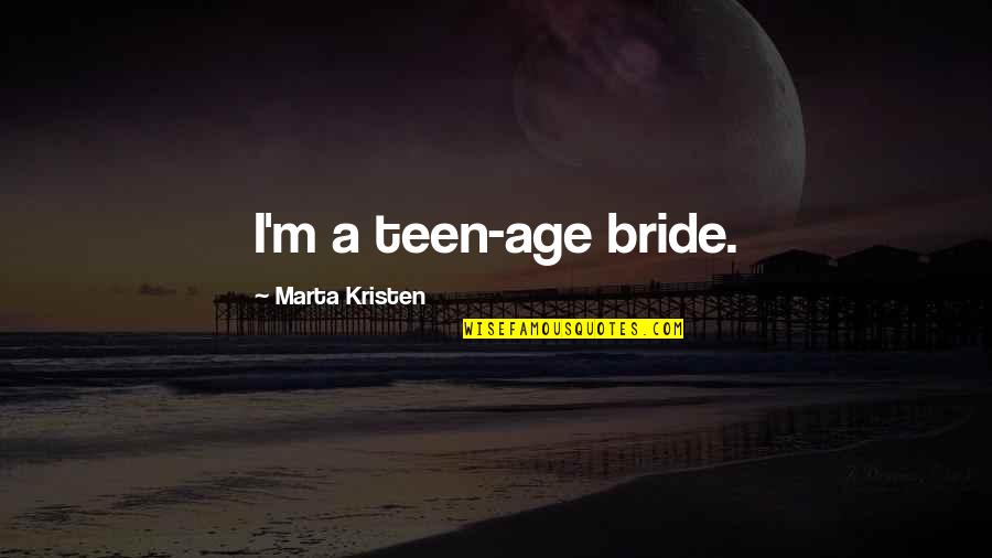 Kompletn Quotes By Marta Kristen: I'm a teen-age bride. Kompletn Quotes By Marta Kristen: I'm a teen-age bride.