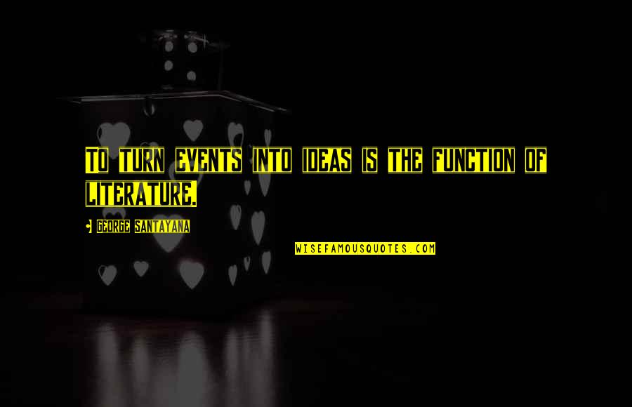 Komplex Electric Quotes By George Santayana: To turn events into ideas is the function
