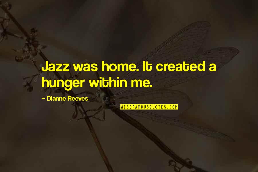 Komplexumok Quotes By Dianne Reeves: Jazz was home. It created a hunger within Komplexumok Quotes By Dianne Reeves: Jazz was home. It created a hunger within