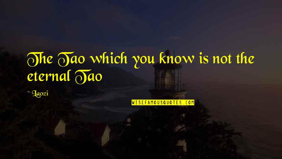 Komplikado Ang Relasyon Quotes By Laozi: The Tao which you know is not the