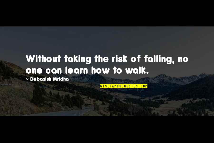 Komponen Kurikulum Quotes By Debasish Mridha: Without taking the risk of falling, no one