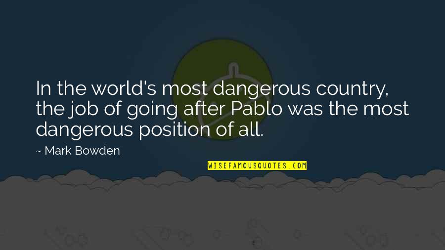 Komponen Peta Quotes By Mark Bowden: In the world's most dangerous country, the job Komponen Peta Quotes By Mark Bowden: In the world's most dangerous country, the job