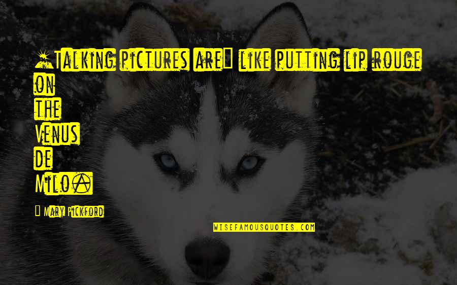 Komponen Peta Quotes By Mary Pickford: [Talking pictures are] like putting lip rouge on