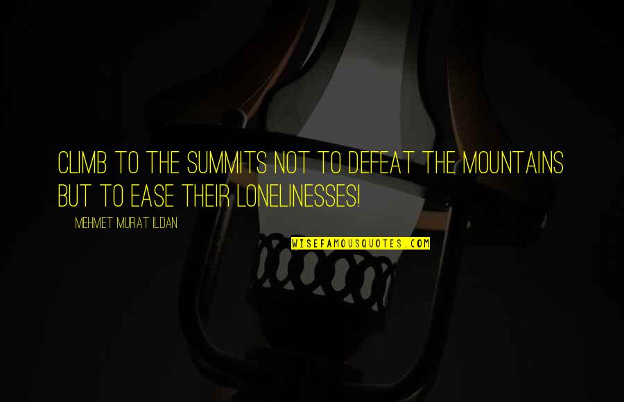 Komponiranje Quotes By Mehmet Murat Ildan: Climb to the summits not to defeat the