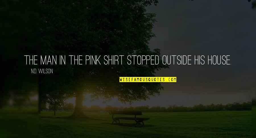 Kompozer Quotes By N.D. Wilson: THE MAN IN THE PINK SHIRT stopped outside Kompozer Quotes By N.D. Wilson: THE MAN IN THE PINK SHIRT stopped outside
