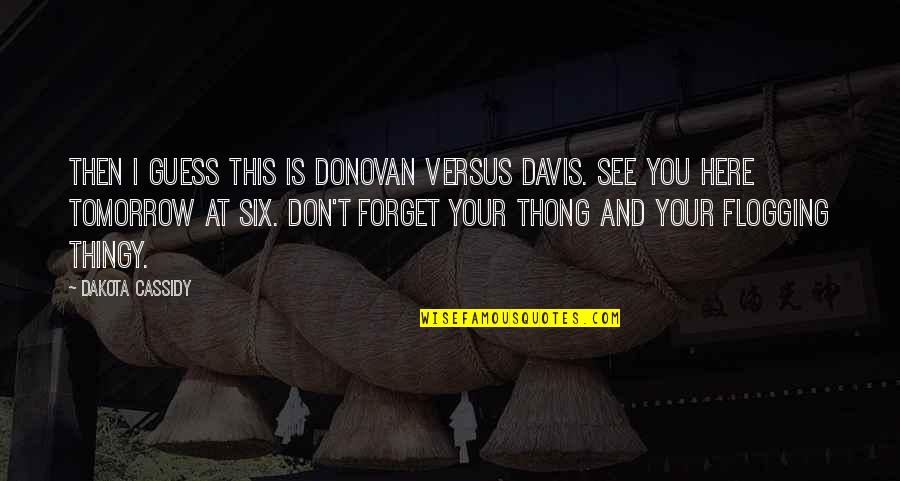 Komprenas Quotes By Dakota Cassidy: Then I guess this is Donovan versus Davis.