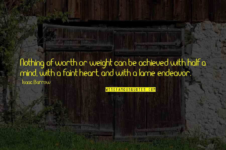 Kompres Video Quotes By Isaac Barrow: Nothing of worth or weight can be achieved Kompres Video Quotes By Isaac Barrow: Nothing of worth or weight can be achieved