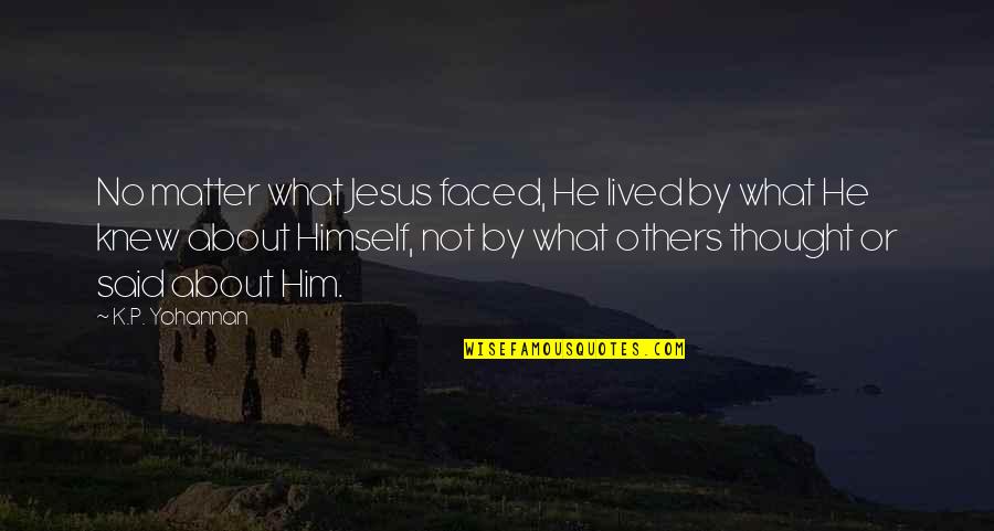 Kompress Quotes By K.P. Yohannan: No matter what Jesus faced, He lived by