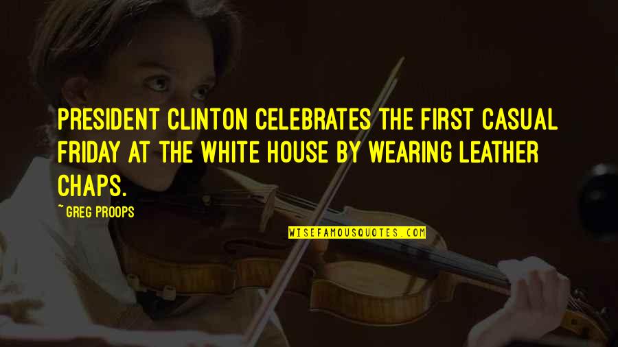 Kompromitovati Quotes By Greg Proops: President Clinton celebrates the first casual Friday at Kompromitovati Quotes By Greg Proops: President Clinton celebrates the first casual Friday at