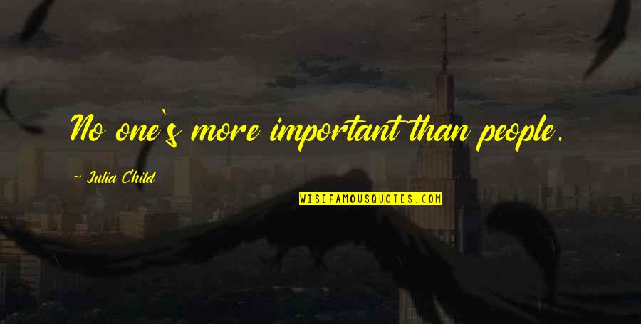 Kompromitovati Quotes By Julia Child: No one's more important than people. Kompromitovati Quotes By Julia Child: No one's more important than people.