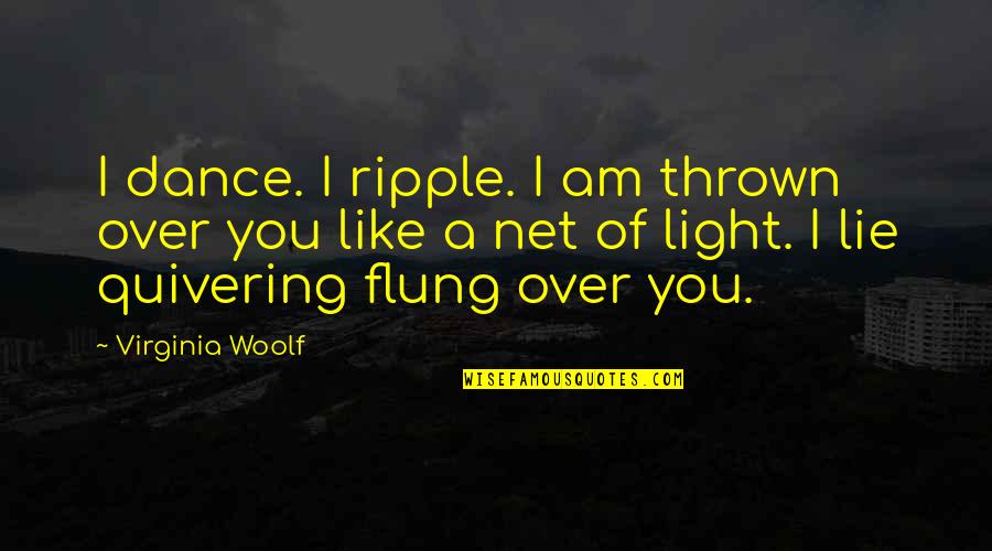 Kompromitovati Quotes By Virginia Woolf: I dance. I ripple. I am thrown over Kompromitovati Quotes By Virginia Woolf: I dance. I ripple. I am thrown over