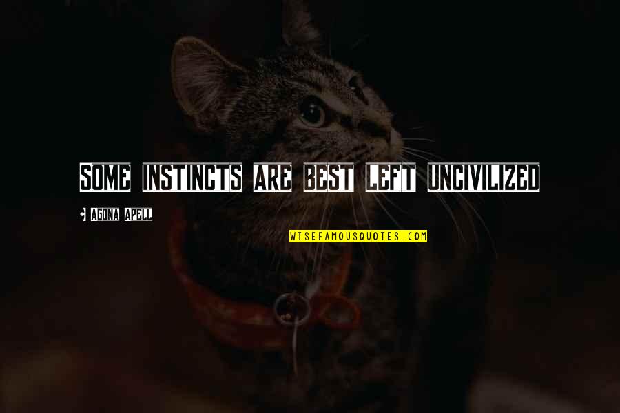 Kompromittiert Bedeutung Quotes By Agona Apell: Some instincts are best left uncivilized
