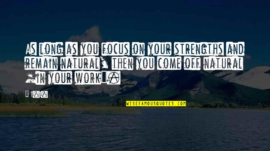 Komrk Transport Quotes By T.I.: As long as you focus on your strengths