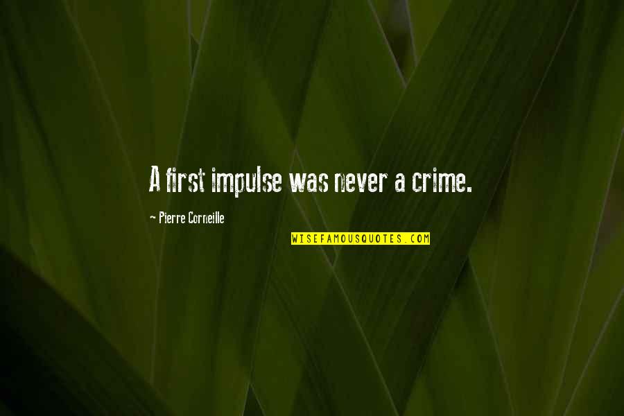 Komst Hindoestanen Quotes By Pierre Corneille: A first impulse was never a crime.