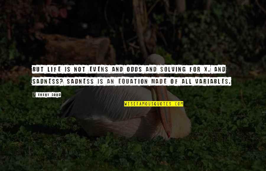 Komtar Quotes By Emery Lord: But life is not evens and odds and Komtar Quotes By Emery Lord: But life is not evens and odds and