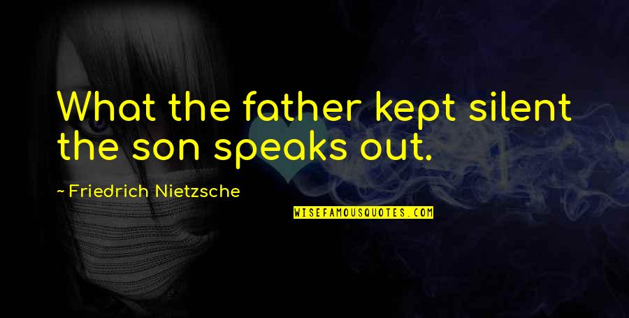Komtar Quotes By Friedrich Nietzsche: What the father kept silent the son speaks Komtar Quotes By Friedrich Nietzsche: What the father kept silent the son speaks