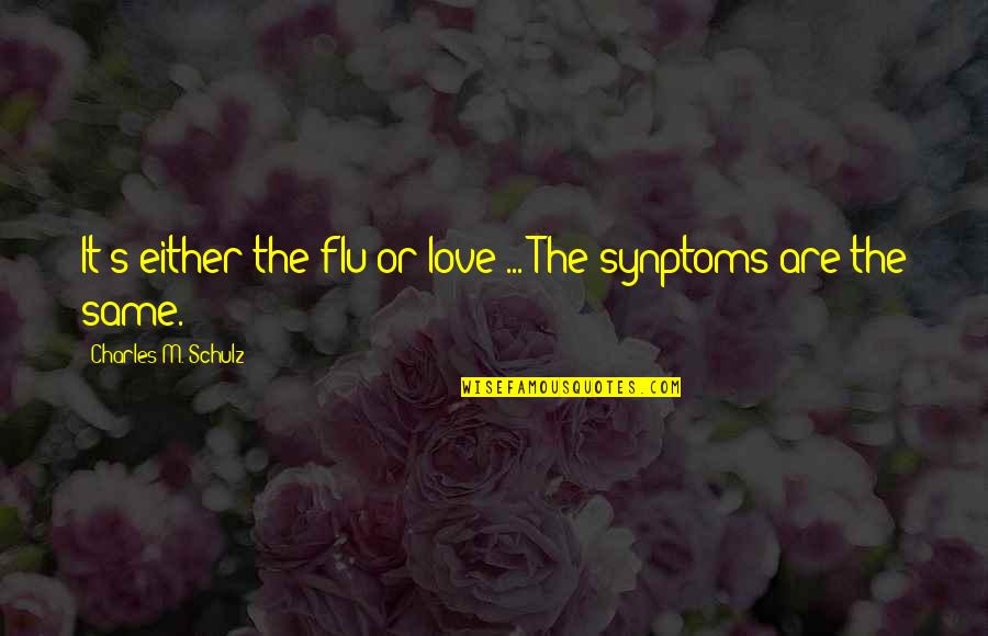 Komtrax Quotes By Charles M. Schulz: It's either the flu or love ... The Komtrax Quotes By Charles M. Schulz: It's either the flu or love ... The