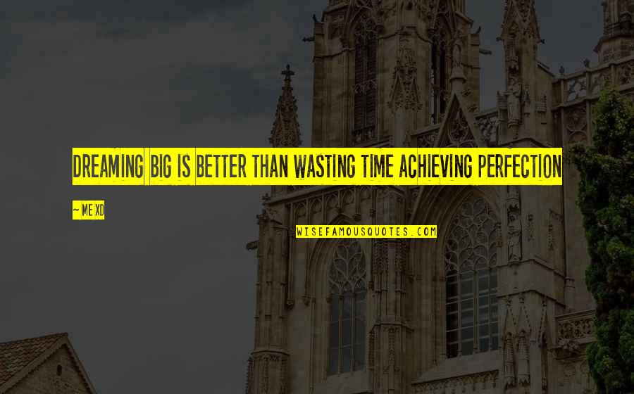 Komtrax Quotes By Me XD: Dreaming big is better than wasting time achieving