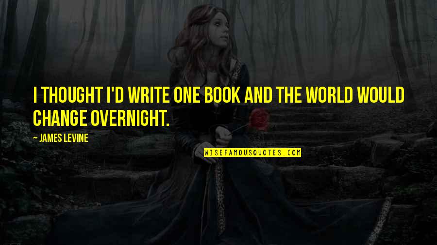 Komunalurebis Quotes By James Levine: I thought I'd write one book and the