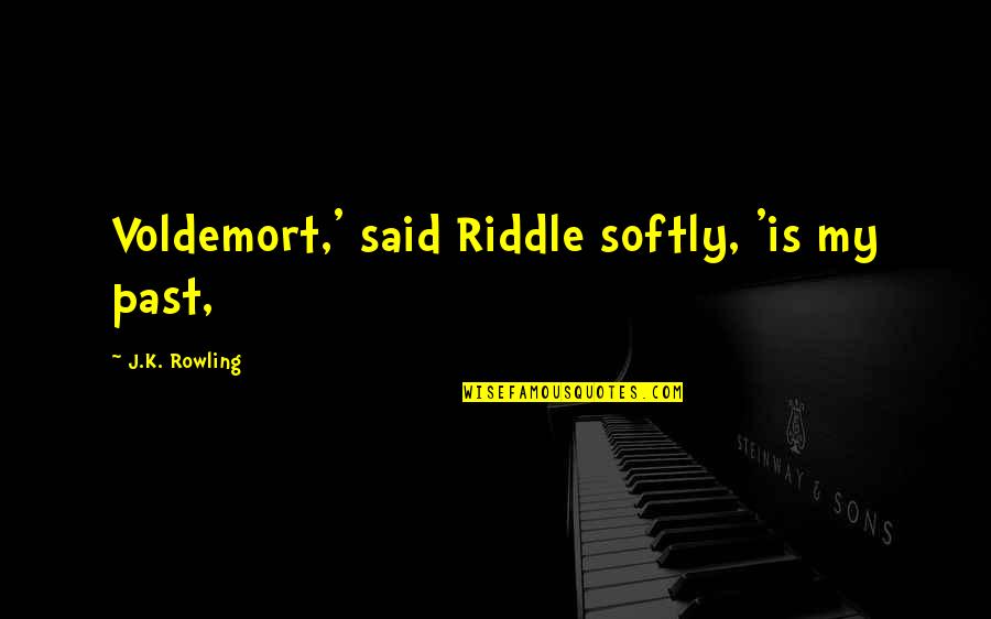 Komunikacije I Mediji Quotes By J.K. Rowling: Voldemort,' said Riddle softly, 'is my past,