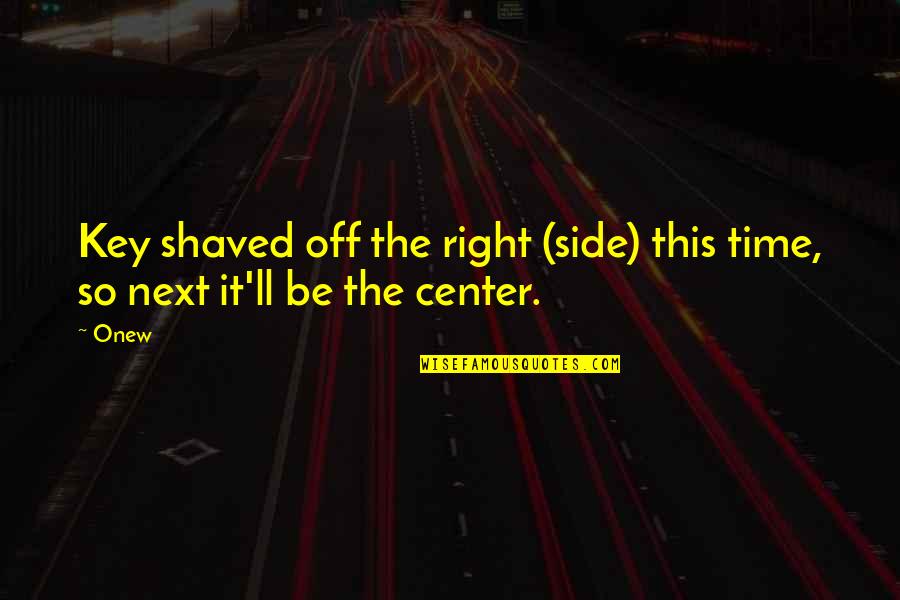 Komunikacije I Mediji Quotes By Onew: Key shaved off the right (side) this time,