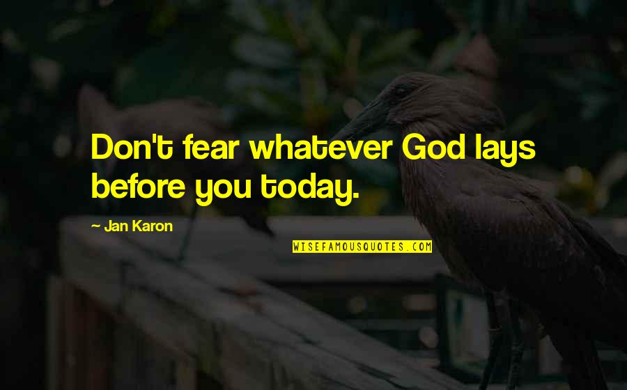 Komunikasyon At Pananaliksik Quotes By Jan Karon: Don't fear whatever God lays before you today.