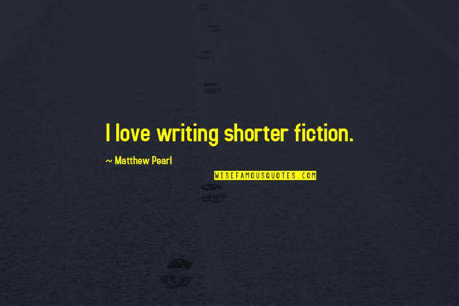 Komunikatif Adalah Quotes By Matthew Pearl: I love writing shorter fiction. Komunikatif Adalah Quotes By Matthew Pearl: I love writing shorter fiction.