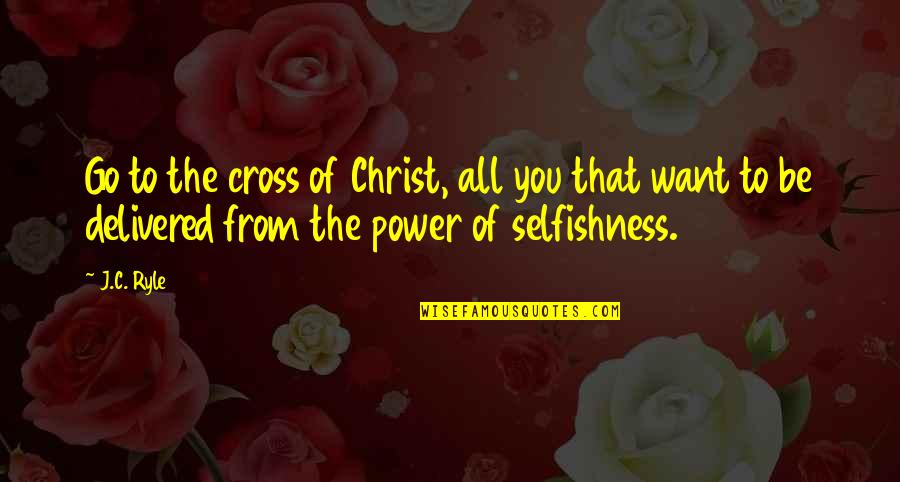 Komunisticka Quotes By J.C. Ryle: Go to the cross of Christ, all you