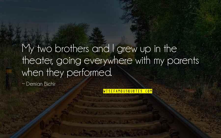 Komunistiska Quotes By Demian Bichir: My two brothers and I grew up in Komunistiska Quotes By Demian Bichir: My two brothers and I grew up in