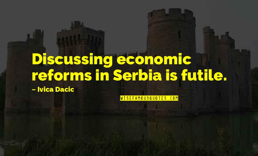 Komunitas Belajar Quotes By Ivica Dacic: Discussing economic reforms in Serbia is futile. Komunitas Belajar Quotes By Ivica Dacic: Discussing economic reforms in Serbia is futile.
