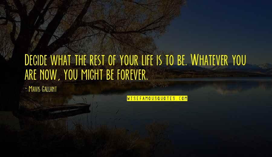 Komunizm W Quotes By Mavis Gallant: Decide what the rest of your life is