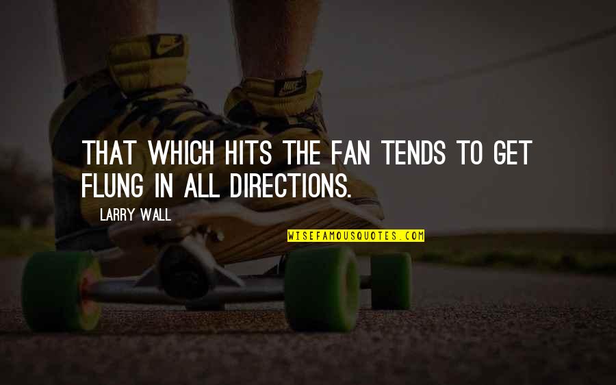 Komuro Takashi Quotes By Larry Wall: That which hits the fan tends to get