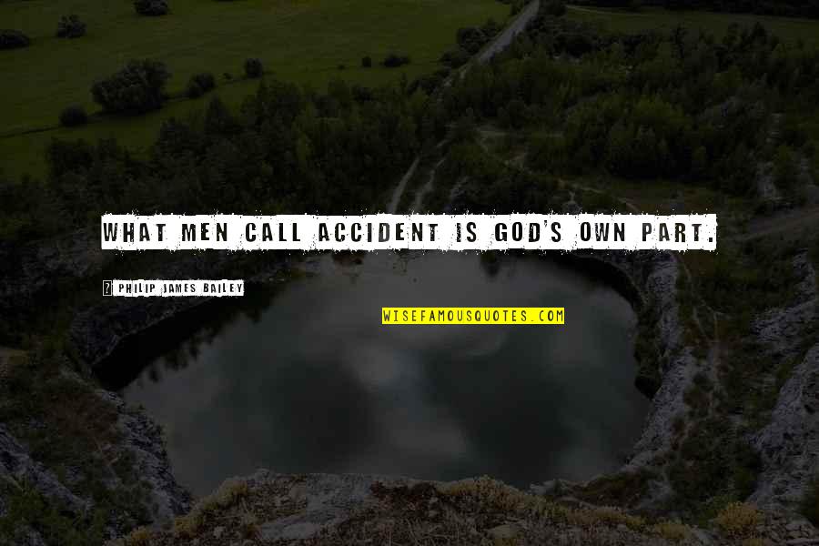 Komutatif Quotes By Philip James Bailey: What men call accident is God's own part.