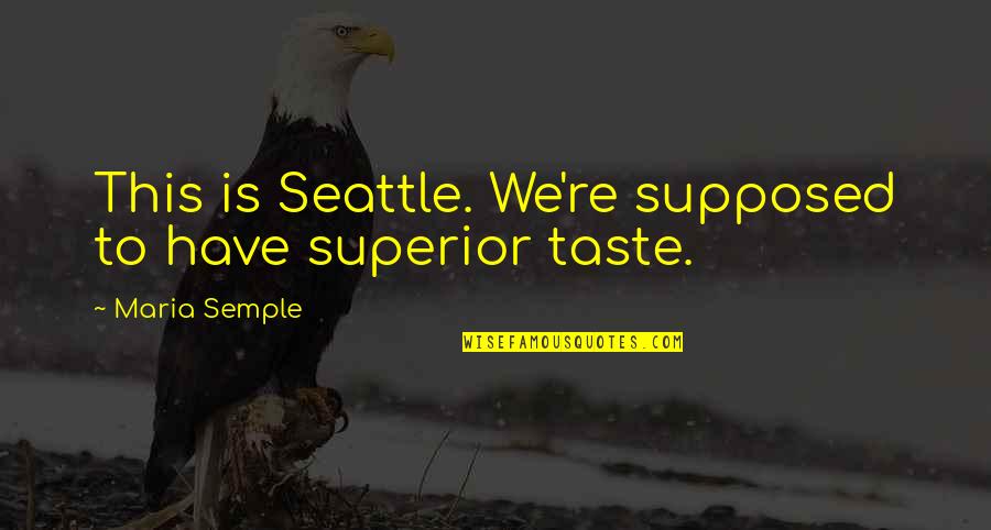 Komutativnost Quotes By Maria Semple: This is Seattle. We're supposed to have superior Komutativnost Quotes By Maria Semple: This is Seattle. We're supposed to have superior