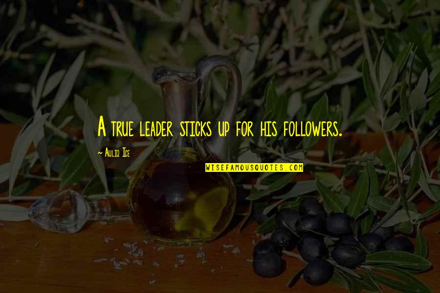 Kon Cky Quotes By Auliq Ice: A true leader sticks up for his followers. Kon Cky Quotes By Auliq Ice: A true leader sticks up for his followers.