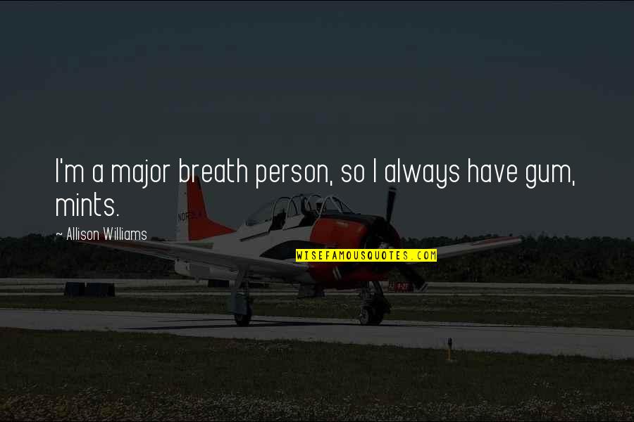 Kon Mari Quotes By Allison Williams: I'm a major breath person, so I always Kon Mari Quotes By Allison Williams: I'm a major breath person, so I always