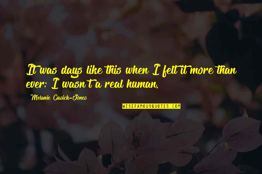 Kon Mari Quotes By Melanie Cusick-Jones: It was days like this when I felt Kon Mari Quotes By Melanie Cusick-Jones: It was days like this when I felt