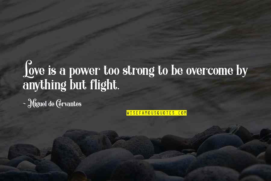 Kon Mari Quotes By Miguel De Cervantes: Love is a power too strong to be Kon Mari Quotes By Miguel De Cervantes: Love is a power too strong to be