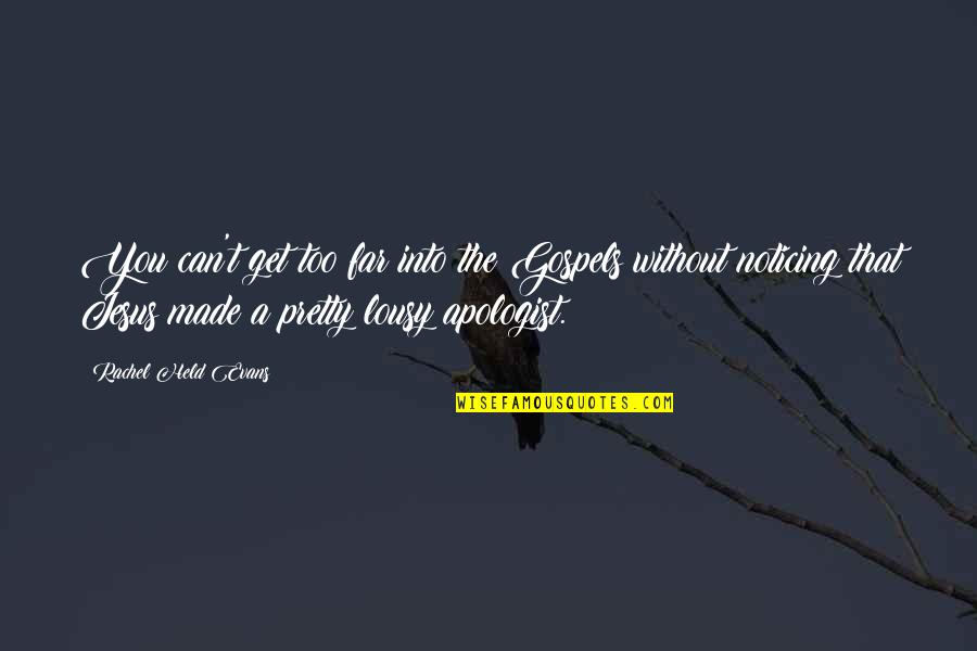 Kon Tiki Book Quotes By Rachel Held Evans: You can't get too far into the Gospels Kon Tiki Book Quotes By Rachel Held Evans: You can't get too far into the Gospels