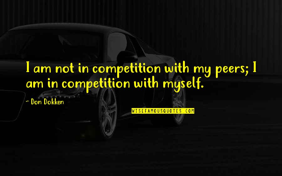 Kon Tiki Quotes By Don Dokken: I am not in competition with my peers;