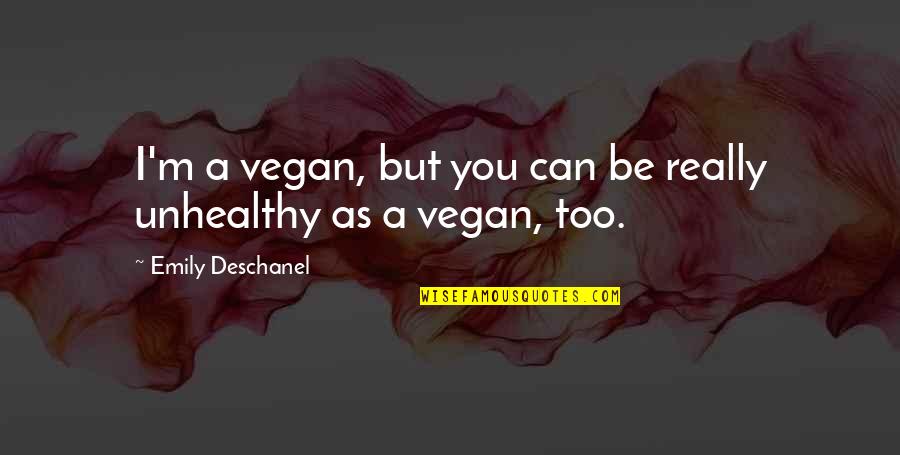 Kona Lisa Coffee Quotes By Emily Deschanel: I'm a vegan, but you can be really