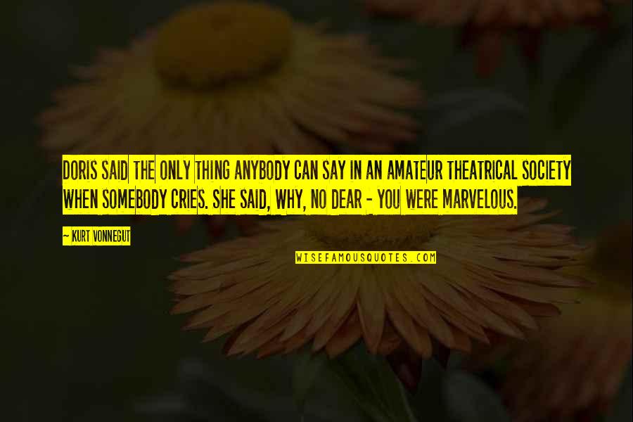 Konacna Quotes By Kurt Vonnegut: Doris said the only thing anybody can say Konacna Quotes By Kurt Vonnegut: Doris said the only thing anybody can say