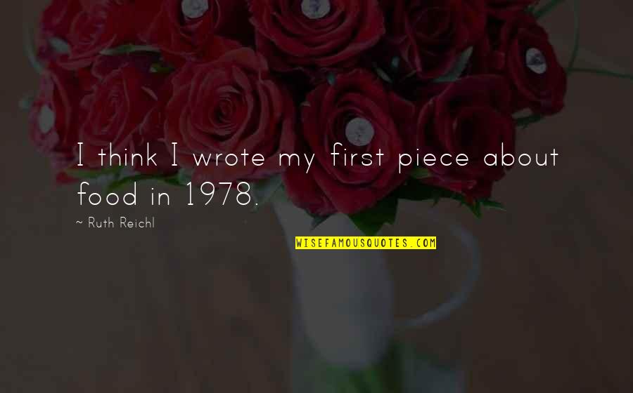 Konadu Agyemang Quotes By Ruth Reichl: I think I wrote my first piece about Konadu Agyemang Quotes By Ruth Reichl: I think I wrote my first piece about
