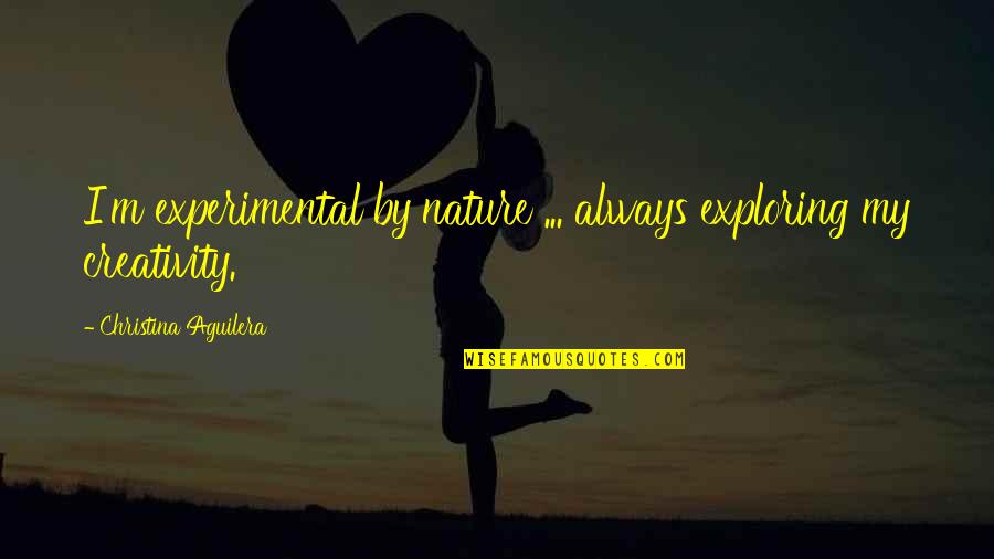 Konakay Quotes By Christina Aguilera: I'm experimental by nature ... always exploring my Konakay Quotes By Christina Aguilera: I'm experimental by nature ... always exploring my