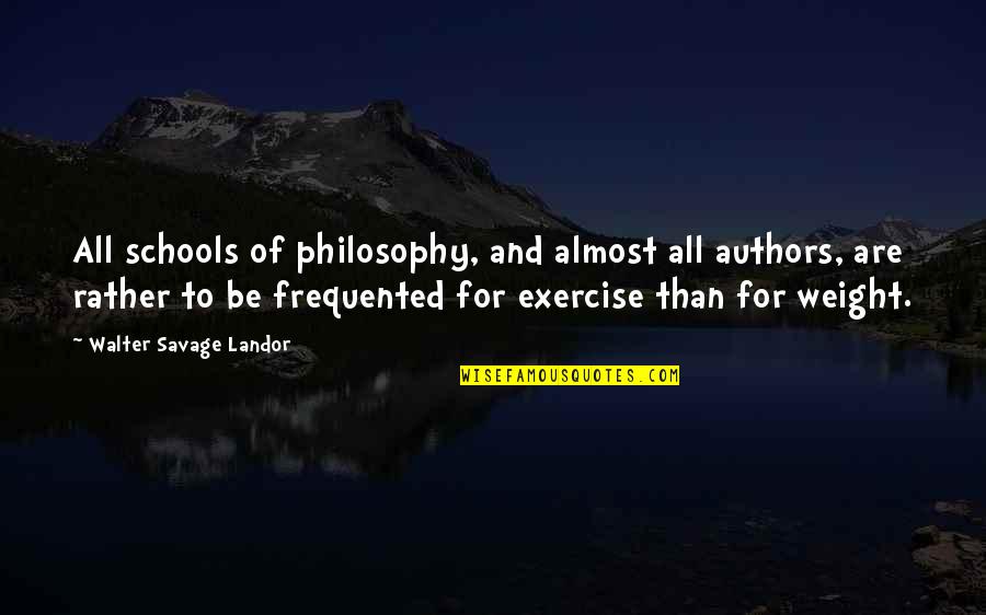Konakovic Saira Quotes By Walter Savage Landor: All schools of philosophy, and almost all authors,