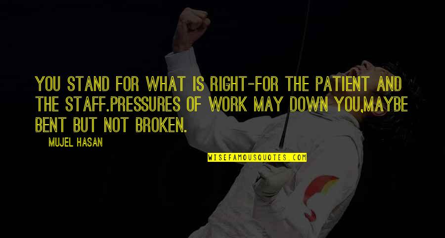 Konale Quotes By Mujel Hasan: You stand for what is right-for the patient Konale Quotes By Mujel Hasan: You stand for what is right-for the patient