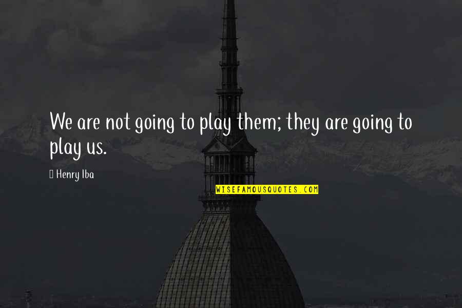 Konane Board Quotes By Henry Iba: We are not going to play them; they