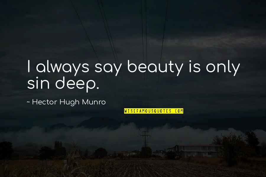 Konane Hawaiian Quotes By Hector Hugh Munro: I always say beauty is only sin deep.